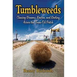 Tumbleweeds: Chasing Dreams, Desires, and Destiny Across the Texas Oil Patch --